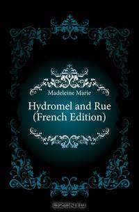 Hydromel and Rue (French Edition)
