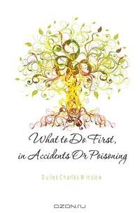 What to Do First, in Accidents Or Poisoning