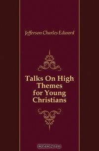 Talks On High Themes for Young Christians