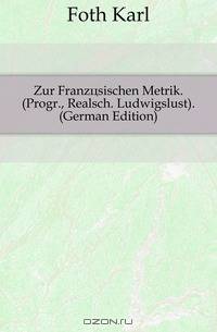 Zur Franzosischen Metrik. (Progr., Realsch. Ludwigslust). (German Edition)