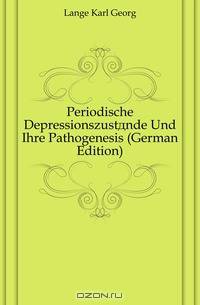 Periodische Depressionszustande Und Ihre Pathogenesis (German Edition)