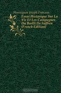 Essai Historique Sur La Vie Et Les Campagnes Du Bailli De Suffren (French Edition)