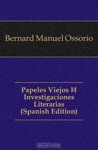 Papeles Viejos E Investigaciones Literarias (Spanish Edition)
