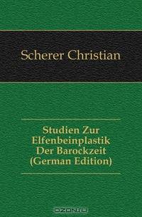Studien Zur Elfenbeinplastik Der Barockzeit (German Edition)