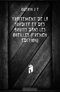 Traitement De La Surdite Et Des Bruits Dans Les Oreilles (French Edition)