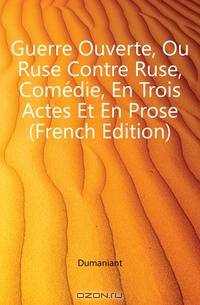 Guerre Ouverte, Ou Ruse Contre Ruse, Comedie, En Trois Actes Et En Prose (French Edition)