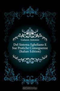 Del Sistema Egheliano E Sue Pratiche Conseguenze (Italian Edition)
