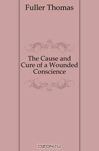 The Cause and Cure of a Wounded Conscience