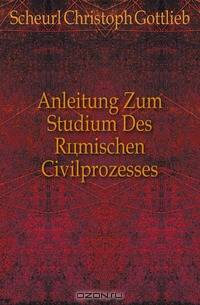 Anleitung Zum Studium Des Romischen Civilprozesses