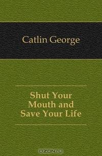 Shut Your Mouth and Save Your Life
