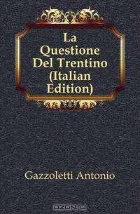 La Questione Del Trentino (Italian Edition)