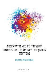Observationes Ad Titulum Codicis Civilis De Nuptiis (Latin Edition)