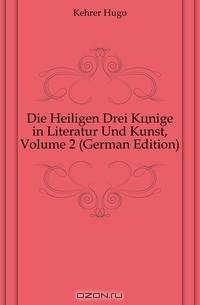 Die Heiligen Drei Konige in Literatur Und Kunst, Volume 2 (German Edition)