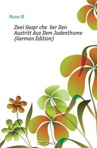 Zwei Gesprache Uber Den Austritt Aus Dem Judenthume (German Edition)