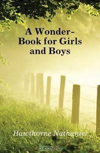 A Wonder-Book for Girls and Boys