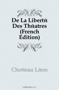 De La Liberte Des Theatres (French Edition)