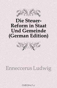 Die Steuer-Reform in Staat Und Gemeinde (German Edition)