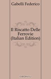 Il Riscatto Delle Ferrovie (Italian Edition)