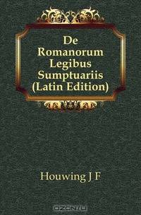 De Romanorum Legibus Sumptuariis (Latin Edition)