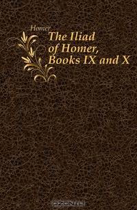 The Iliad of Homer, Books IX and X