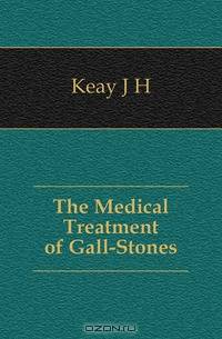 The Medical Treatment of Gall-Stones