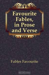 Favourite Fables, in Prose and Verse