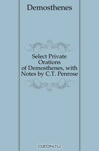 Select Private Orations of Demosthenes, with Notes by C.T. Penrose