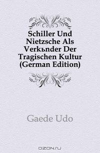 Schiller Und Nietzsche Als Verkunder Der Tragischen Kultur (German Edition)