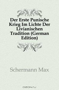Der Erste Punische Krieg Im Lichte Der Livianischen Tradition (German Edition)