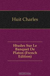 Etudes Sur Le Banquet De Platon (French Edition)