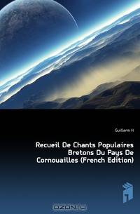 Recueil De Chants Populaires Bretons Du Pays De Cornouailles (French Edition)