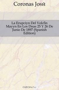 La Erupcion Del Volcan Mayon En Los Dias 25 Y 26 De Junio De 1897 (Spanish Edition)