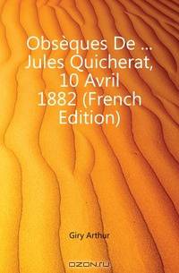 Obseques De Jules Quicherat, 10 Avril 1882 (French Edition)