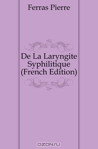 De La Laryngite Syphilitique (French Edition)