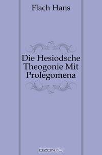 Die Hesiodsche Theogonie Mit Prolegomena