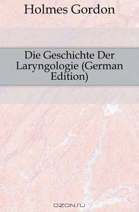 Die Geschichte Der Laryngologie (German Edition)