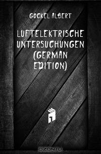 Luftelektrische Untersuchungen (German Edition)