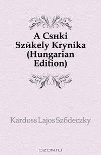 A Csiki Szekely Kronika (Hungarian Edition)
