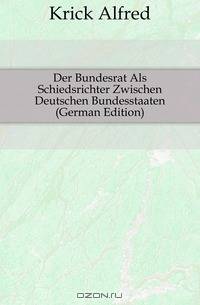 Der Bundesrat Als Schiedsrichter Zwischen Deutschen Bundesstaaten (German Edition)