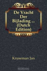 De Vracht Der Bijlading (Dutch Edition)