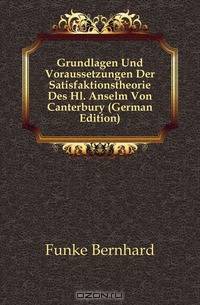 Grundlagen Und Voraussetzungen Der Satisfaktionstheorie Des Hl. Anselm Von Canterbury (German Edition)