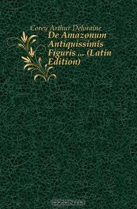 De Amazonum Antiquissimis Figuris (Latin Edition)