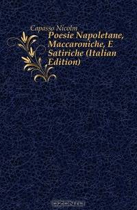 Poesie Napoletane, Maccaroniche, E Satiriche (Italian Edition)