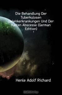 Die Behandlung Der Tuberkulosen Gelenkerkrankungen Und Der Kalten Abscesse (German Edition)