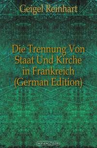 Die Trennung Von Staat Und Kirche in Frankreich (German Edition)