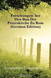 Forschungen Uber Den Bau Der Peterskirche Zu Rom (German Edition)