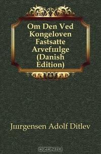 Om Den Ved Kongeloven Fastsatte Arvefolge (Danish Edition)