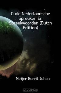 Oude Nederlandsche Spreuken En Spreekwoorden (Dutch Edition)