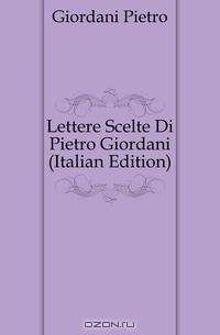 Lettere Scelte Di Pietro Giordani (Italian Edition)