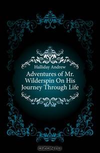 Adventures of Mr. Wilderspin On His Journey Through Life